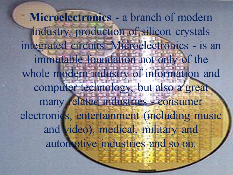 Microelectronics - a branch of modern industry, production of silicon crystals integrated circuits. Microelectronics